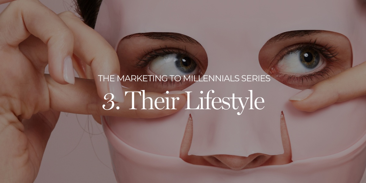 Marketing to Millennials Blog Series - Their Lifestyle