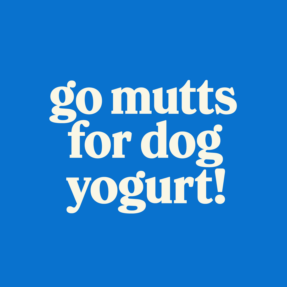 Chobani Australia Daily Dollop Dog Yogurt - Brand Personality: Go mutts for dog yogurt!