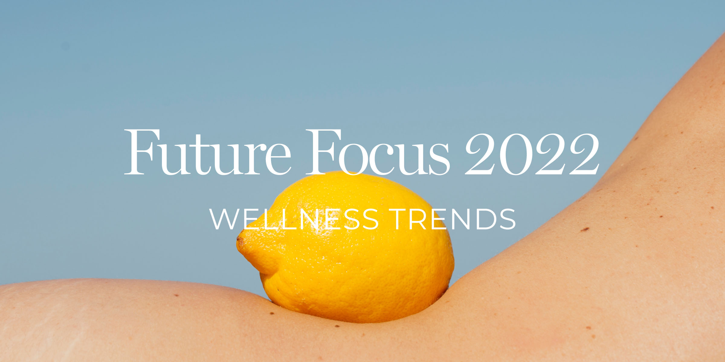 Future Focus 2022 - Wellness Trends